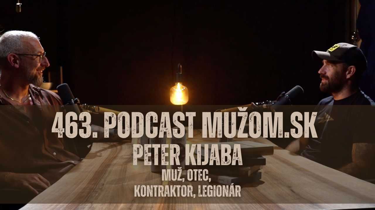 463. Podcast Mužom.sk: Peter Kijaba - muž, otec, kontraktor, legionár 2 463. Podcast Mužom.sk: Peter Kijaba - muž, otec, kontraktor, legionár 1